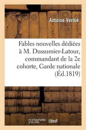 Fables Nouvelles, Dediees A M. Dussumier-Latour, Commandant de la 2e Cohorte de la Garde Nationale