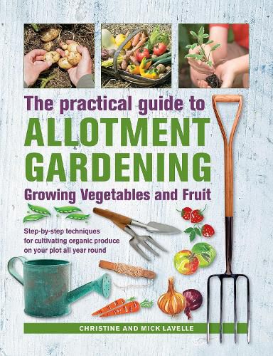 Cover image for Practical Guide to Allotment Gardening: Growing Vegetables and Fruit: Step-by-step techniques for cultivating organic produce on your plot all year round