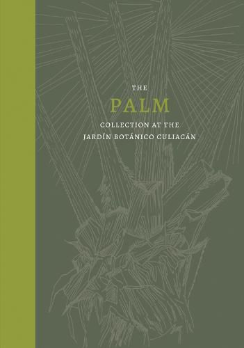 The Palm: Collection at the Jardin Botanico Culiacan