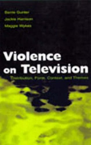 Violence on Television: Distribution, Form, Context, and Themes