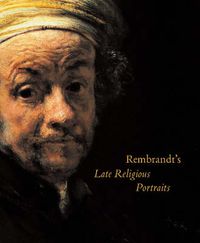 Cover image for Rembrandt's Late Religious Portraits