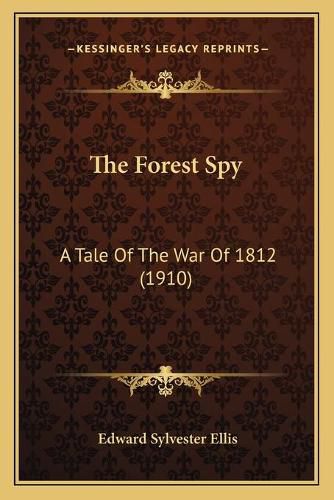 Cover image for The Forest Spy: A Tale of the War of 1812 (1910)