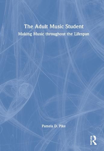 Cover image for The Adult Music Student: Making Music throughout the Lifespan