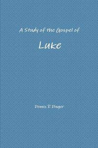 Cover image for A Study of the Gospel of Luke