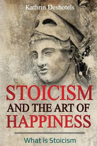 Cover image for Stoicism and the Art of Happiness: What is Stoicism