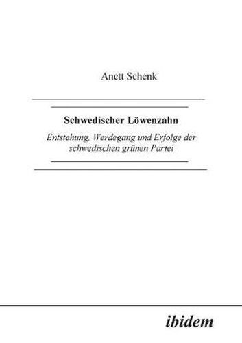 Schwedischer L wenzahn. Entstehung, Werdegang und Erfolge der schwedischen gr nen Partei