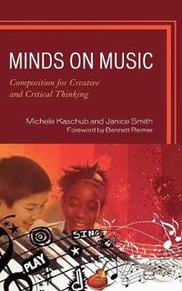 Cover image for Minds on Music: Composition for Creative and Critical Thinking