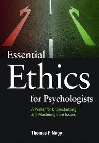 Cover image for Essential Ethics for Psychologists: A Primer for Understanding and Mastering Core Issues