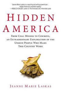 Cover image for Hidden America: From Coal Miners to Cowboys, an Extraordinary Exploration of the Unseen People Who Make This Country Work