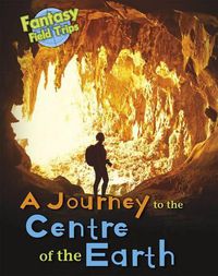 Cover image for A Journey to the Centre of the Earth: Fantasy Field Trips