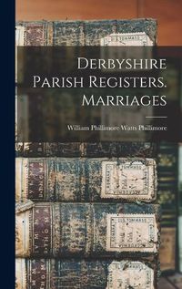 Cover image for Derbyshire Parish Registers. Marriages