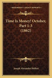 Cover image for Time Is Money! October, Part 1-3 (1862)