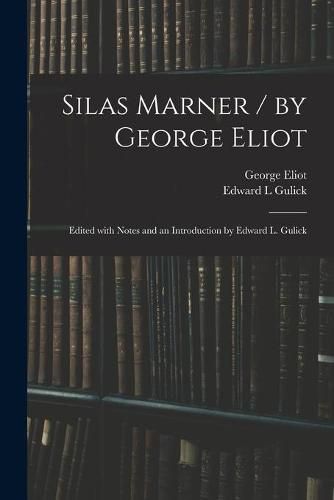 Cover image for Silas Marner / by George Eliot; Edited With Notes and an Introduction by Edward L. Gulick