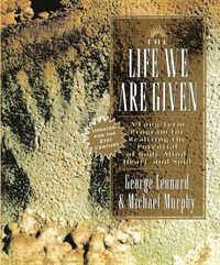 Cover image for The Life We Are Given: A Long-Term Program for Realizing the Potential of Body, Mind, Heart, and Soul