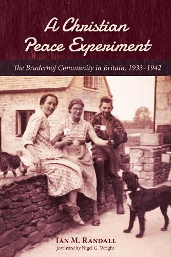 A Christian Peace Experiment: The Bruderhof Community in Britain, 1933-1942