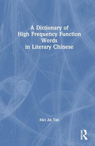 Cover image for A Dictionary of High Frequency Function Words in Literary Chinese
