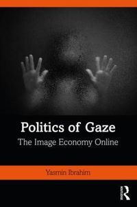 Cover image for Politics of Gaze: The Image Economy Online