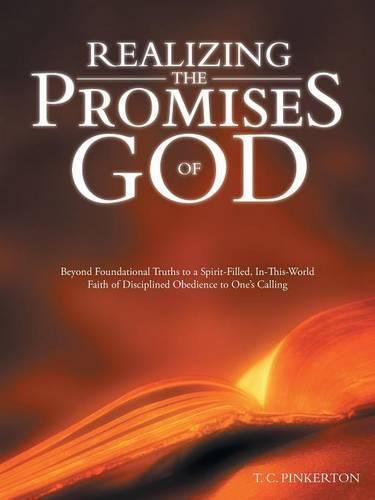 Cover image for Realizing the Promises of God: Beyond Foundational Truths to a Spirit-Filled, In-This-World Faith of Disciplined Obedience to One's Calling