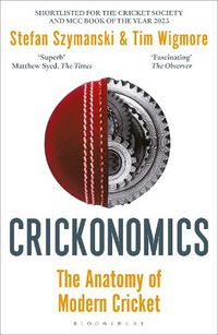 Cover image for Crickonomics: The Anatomy of Modern Cricket: Longlisted for the Cricket Society and MCC Book of the Year Award 2023