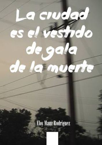 Cover image for La Ciudad Es El Vestido De Gala De La Muerte