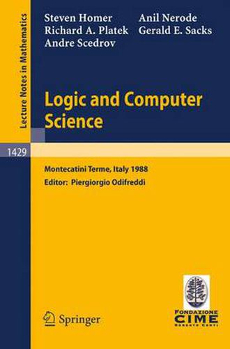 Cover image for Logic and Computer Science: Lectures given at the 1st Session of the Centro Internazionale Matematico Estivo (C.I.M.E.) held at Montecatini Terme, Italy, June 20-28, 1988