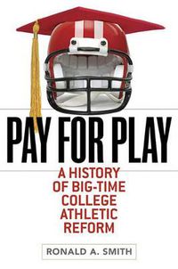 Cover image for Pay for Play: A History of Big-time College Athletic Reform