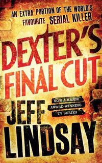 Cover image for Dexter's Final Cut: DEXTER NEW BLOOD, the major new TV thriller on Sky Atlantic (Book Seven)