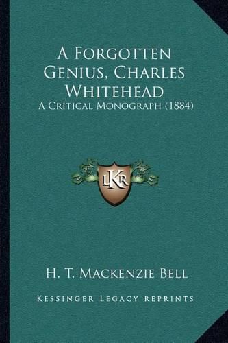 A Forgotten Genius, Charles Whitehead: A Critical Monograph (1884)