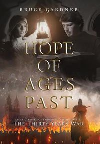 Cover image for Hope of Ages Past: An Epic Novel of Faith, Love, and the Thirty Years War