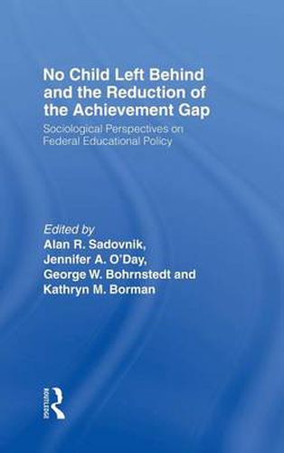 Cover image for No Child Left Behind and the Reduction of the Achievement Gap: Sociological Perspectives on Federal Educational Policy