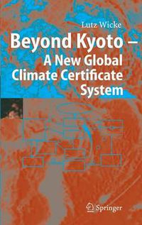 Cover image for Beyond Kyoto - A New Global Climate Certificate System: Continuing Kyoto Commitsments or a Global Cap and Trade Scheme for a Sustainable Climate Policy?