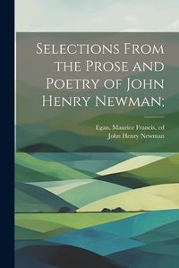 Cover image for Selections From the Prose and Poetry of John Henry Newman;