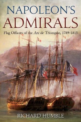 Cover image for Napoleon'S Admirals: Flag Officers of the ARC De Triomphe, 1789-1815