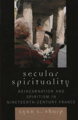 Cover image for Secular Spirituality: Reincarnation and Spiritism in Nineteenth-Century France