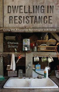 Cover image for Dwelling in Resistance: Living with Alternative Technologies in America