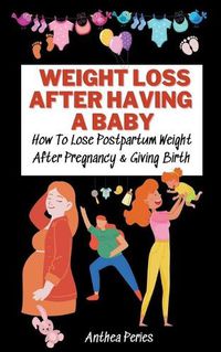 Cover image for Weight Loss After Having A Baby: How To Lose Postpartum Weight After Pregnancy & Giving Birth