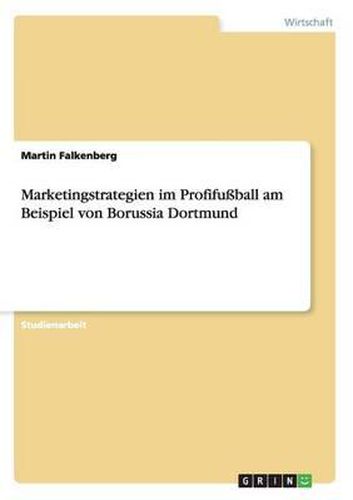 Marketingstrategien Im Profifuball Am Beispiel Von Borussia Dortmund