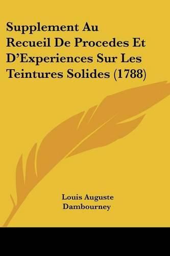 Cover image for Supplement Au Recueil de Procedes Et D'Experiences Sur Les Teintures Solides (1788)