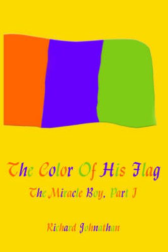 Cover image for The Color Of His Flag: The Miracle Boy, Part I