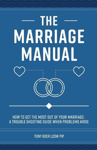 Cover image for The Marriage Manual: How to Get the Most Out of Your Marriage and Troubleshooting Guide When Problems Arise