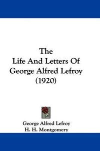 Cover image for The Life and Letters of George Alfred Lefroy (1920)