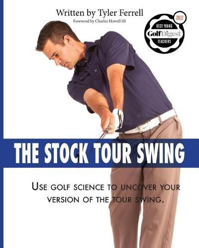 Cover image for Stock Tour Swing: Use Golf Science To Uncover Your Version Of The Tour Swing