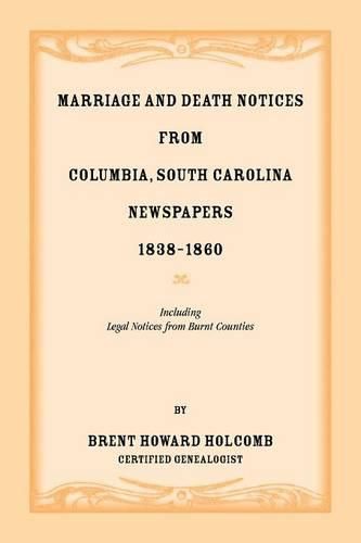 Marriage and Death Notices from Columbia, South Carolina, Newspapers, 1838-1860, including legal notices from burnt counties