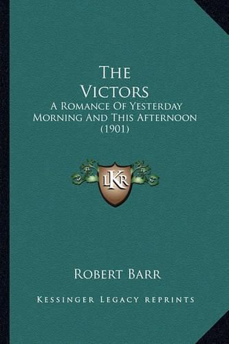 The Victors: A Romance of Yesterday Morning and This Afternoon (1901)