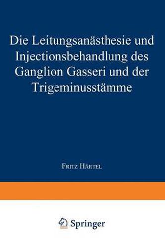 Cover image for Die Leitungsanasthesie Und Injections-Behandlung Des Ganglion Gasseri Und Der Trigeminusstamme