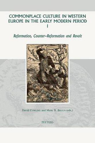 Cover image for Commonplace Culture in Western Europe in the Early Modern Period I: Reformation, Counter-reformation and Revolt
