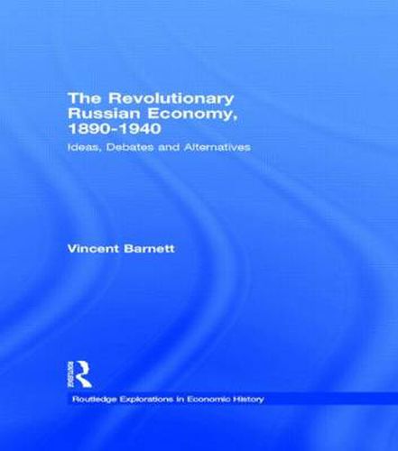 Cover image for The Revolutionary Russian Economy, 1890-1940: Ideas, Debates and Alternatives