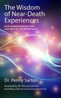 Cover image for Wisdom of Near Death Experiences: How Understanding NDEs Can Help Us Live More Fully