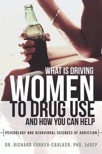 Cover image for What Is Driving Women to Drug Use and How You Can Help: Psychology and Behavioral Sciences of Addiction