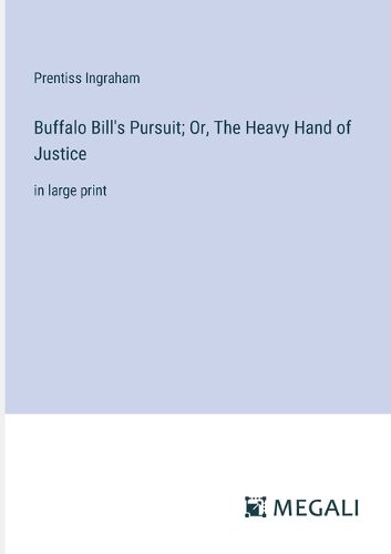 Cover image for Buffalo Bill's Pursuit; Or, The Heavy Hand of Justice